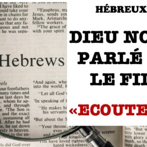 Dieu dans ces derniers temps, nous a parlé par le fils