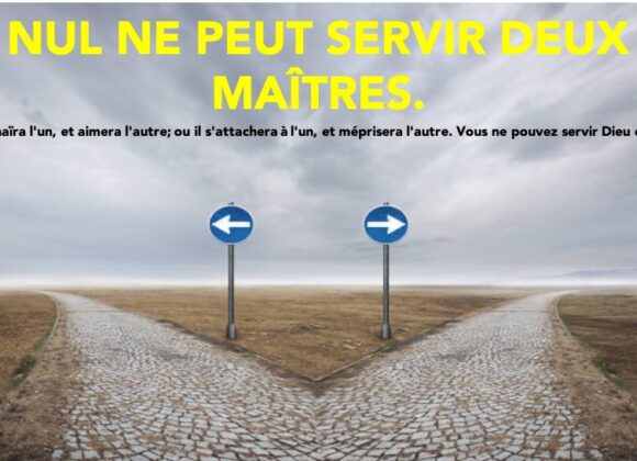 NUL NE PEUT SERVIR DEUX MAÎTRES