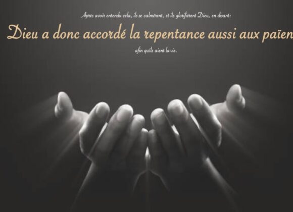 DIEU A DONC ACCORDÉ LA REPENTANCE AUX PAIENS…