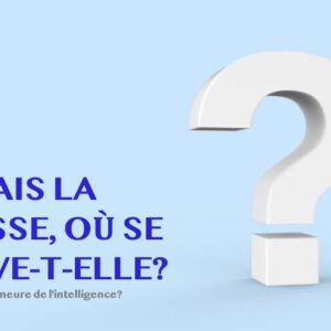 MAIS LA SAGESSE, OÙ SE TROUVE-T-ELLE?