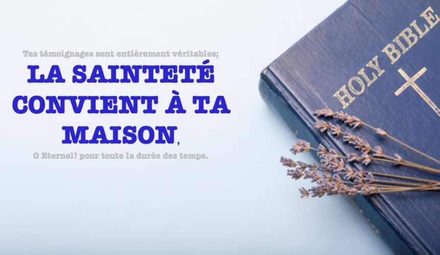 LA SAINTETÉ CONVIENT DANS TA MAISON