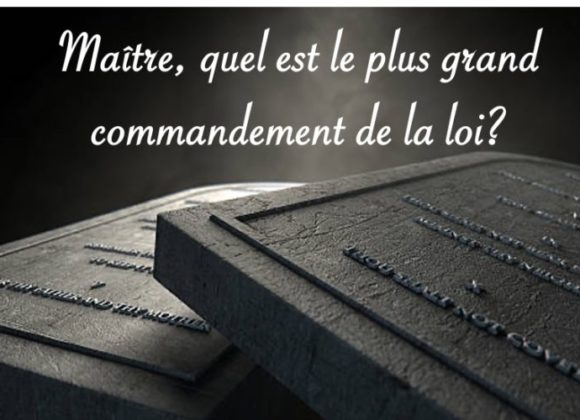 QUEL EST LE PLUS GRAND DE TOUS LES COMMANDEMENTS?